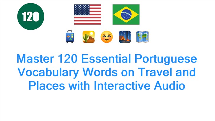 Master 120 Essential Portuguese Vocabulary Words on Travel and Places with Interactive Audio